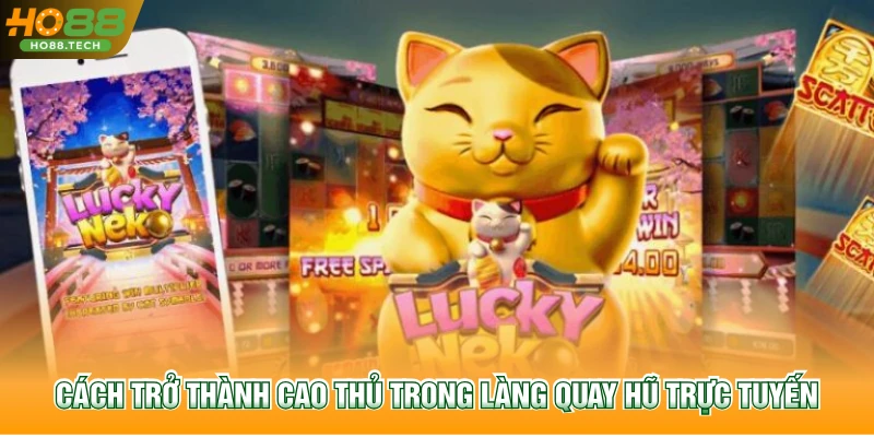 Cách trở thành cao thủ trong làng quay hũ trực tuyến